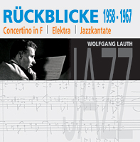 RÜCKBLICKE 1958 - 1967 Wolfgang Lauth / Concertino in F / Elektr
